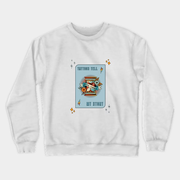 Tattoos Tell My Story Crewneck Sweatshirt by Big J's Clothing